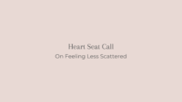 heart seat call on feeling less scattered title