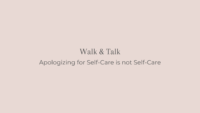 walk and talk apologizing for self care is not self care