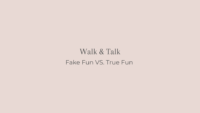walk and talk fake fun vs true fun title